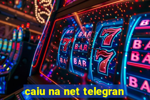 caiu na net telegran